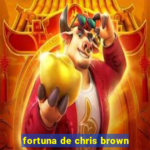 fortuna de chris brown